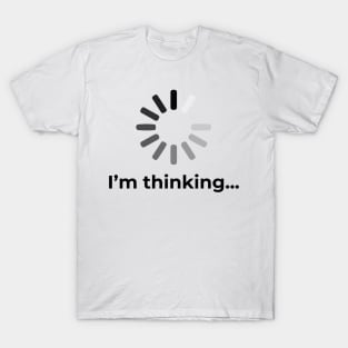 I'm Thinking Loading T-Shirt